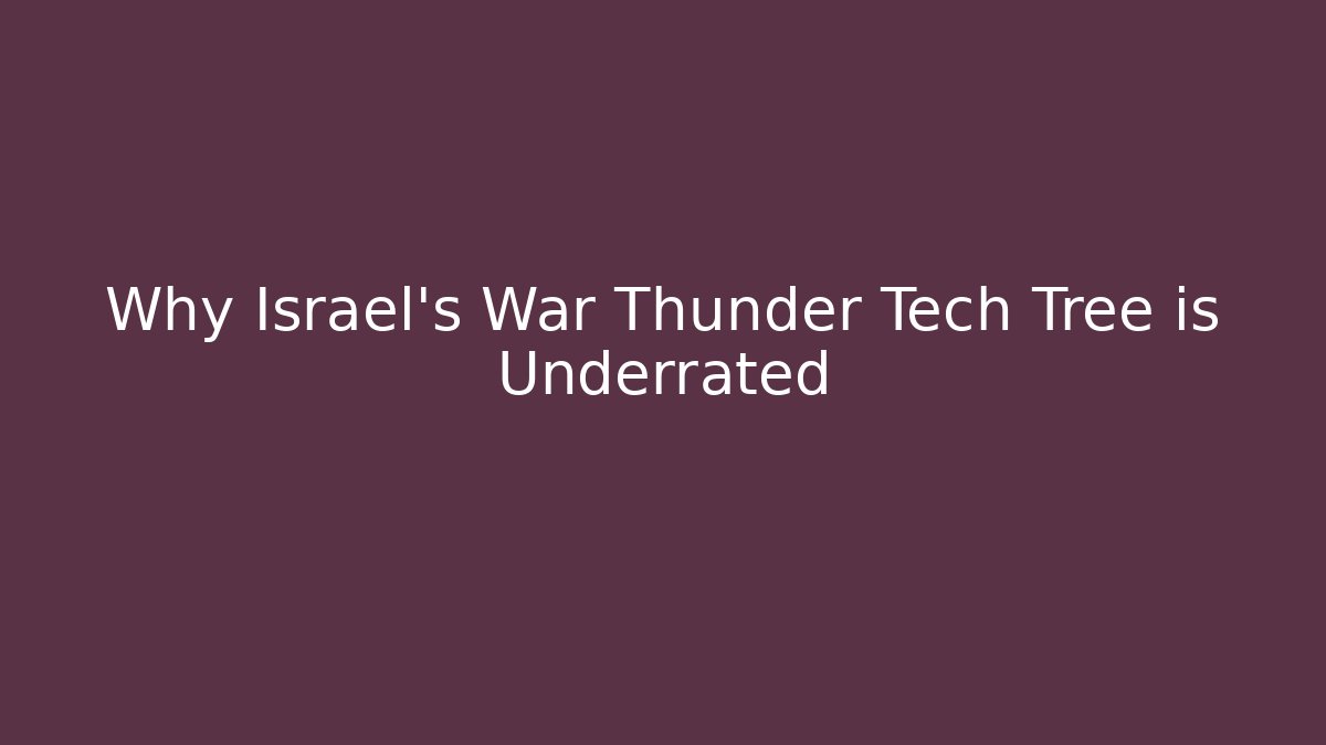 Why Israel's War Thunder Tech Tree is Underrated