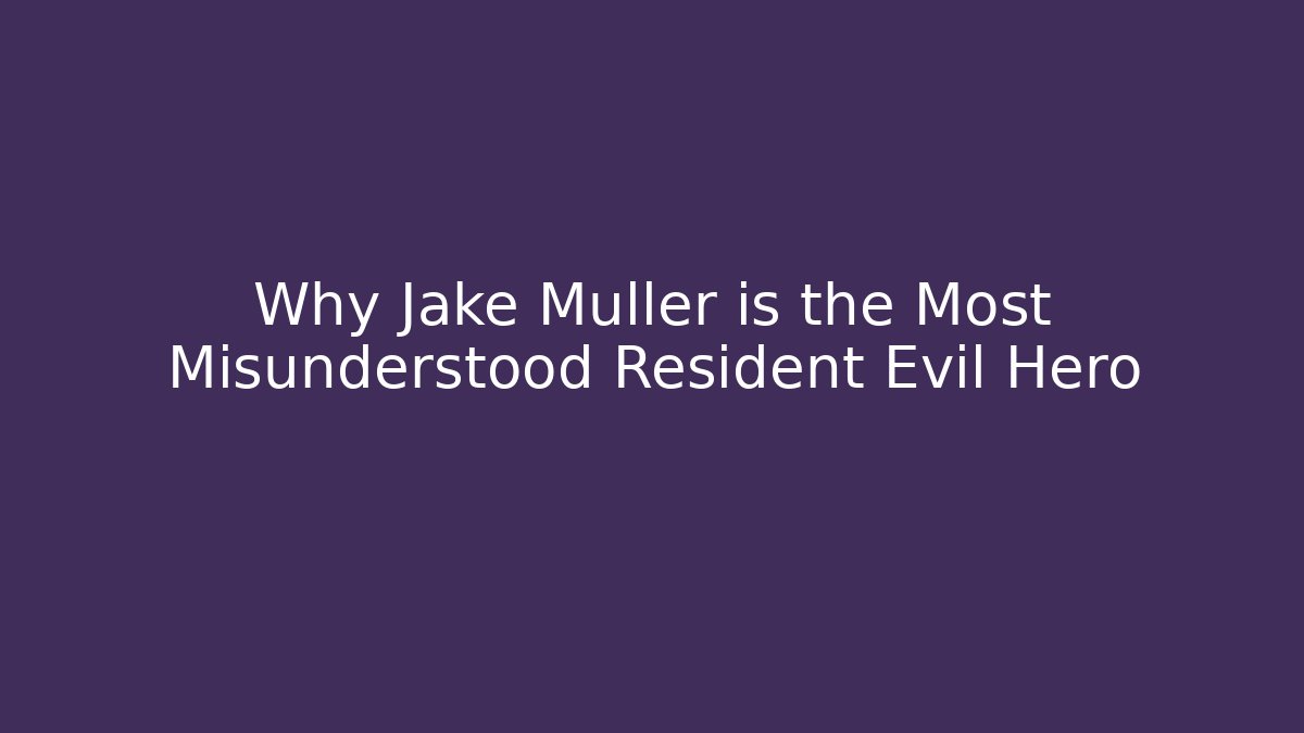 Why Jake Muller is the Most Misunderstood Resident Evil Hero