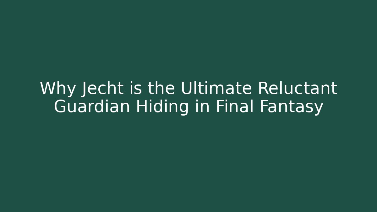 Why Jecht is the Ultimate Reluctant Guardian Hiding in Final Fantasy - Andrea Zevedo