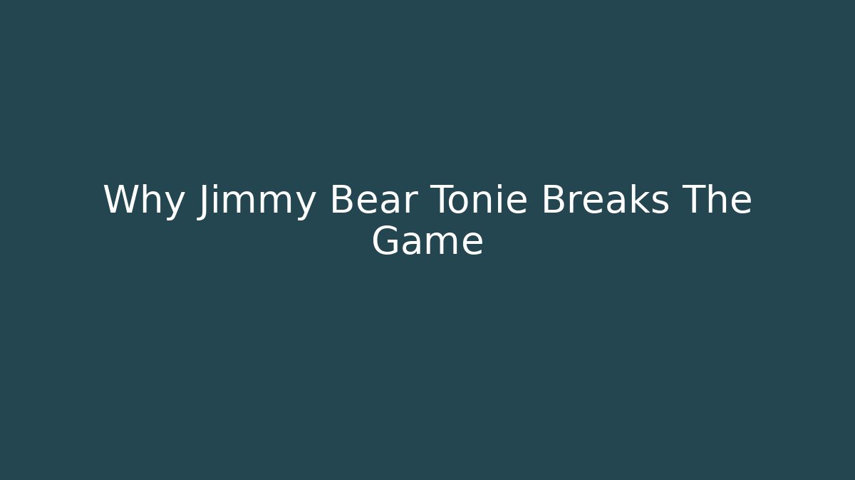 Why Jimmy Bear Tonie Breaks The Game