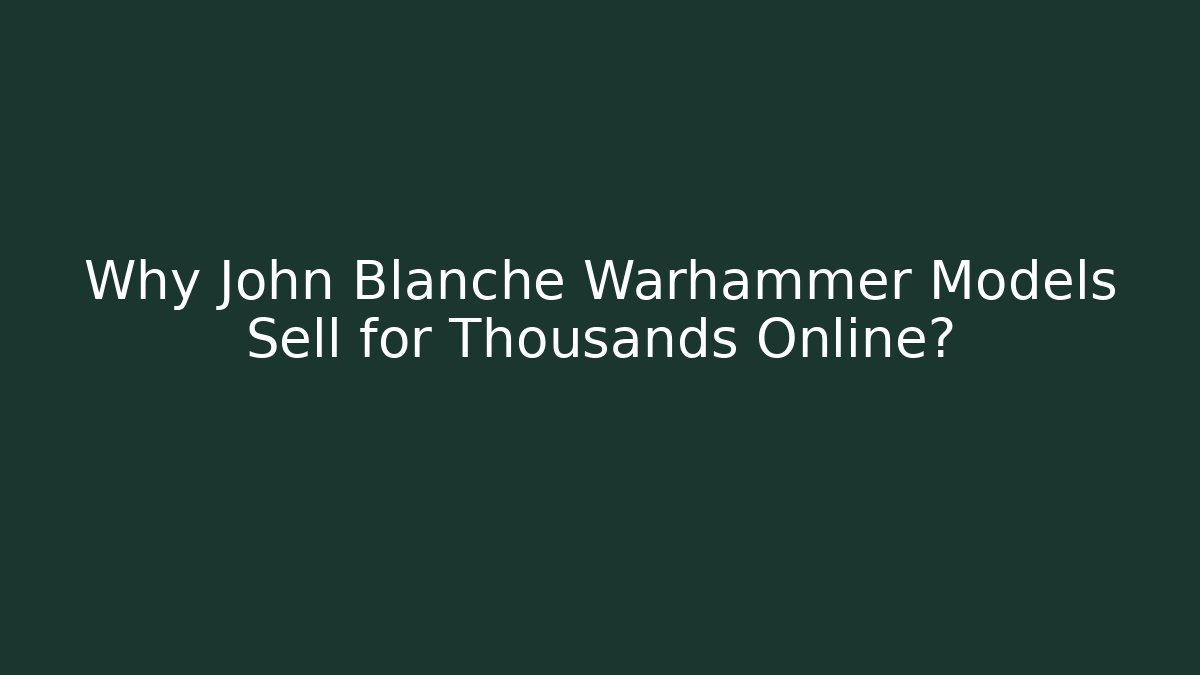 Why John Blanche Warhammer Models Sell for Thousands Online? - Andrea Zevedo