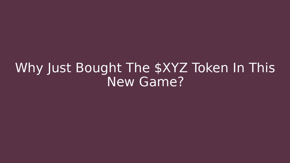 Why Just Bought The $XYZ Token In This New Game?