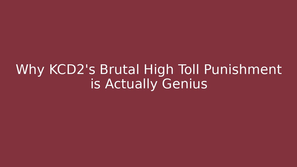 Why KCD2's Brutal High Toll Punishment is Actually Genius