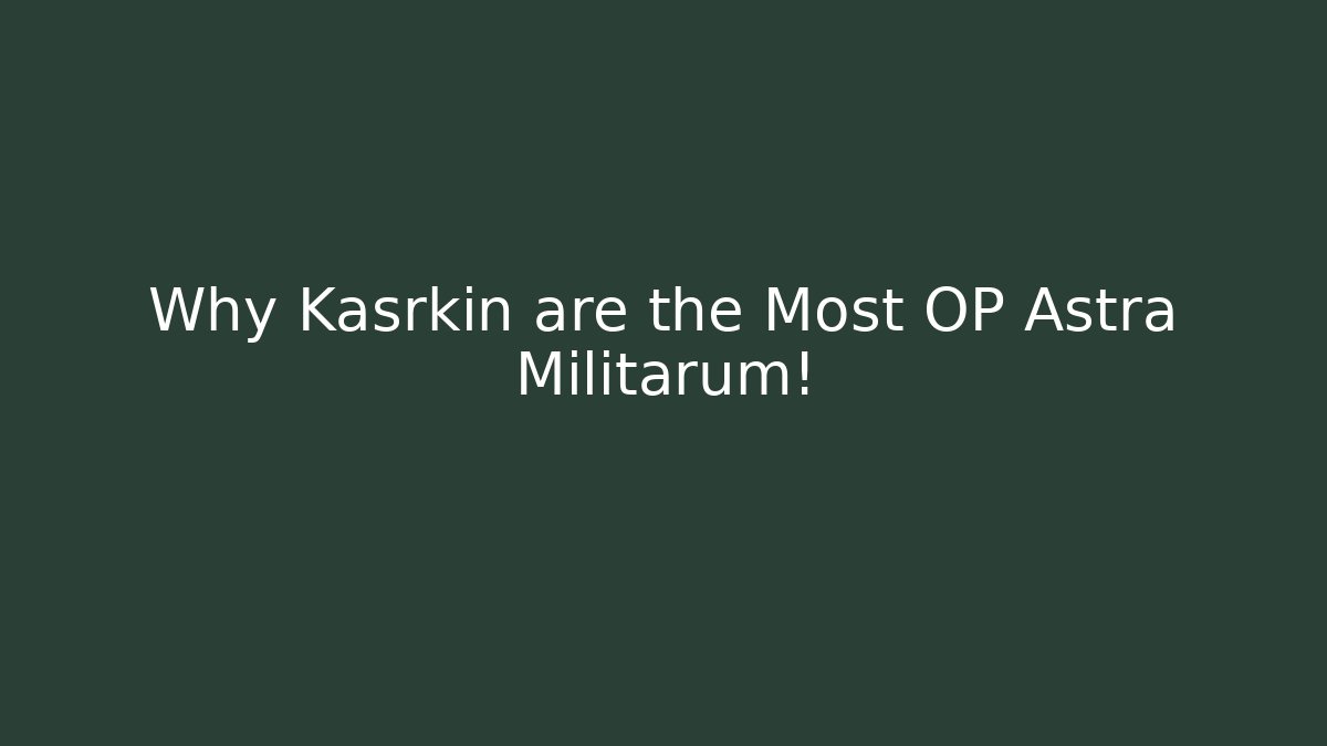 Why Kasrkin are the Most OP Astra Militarum!
