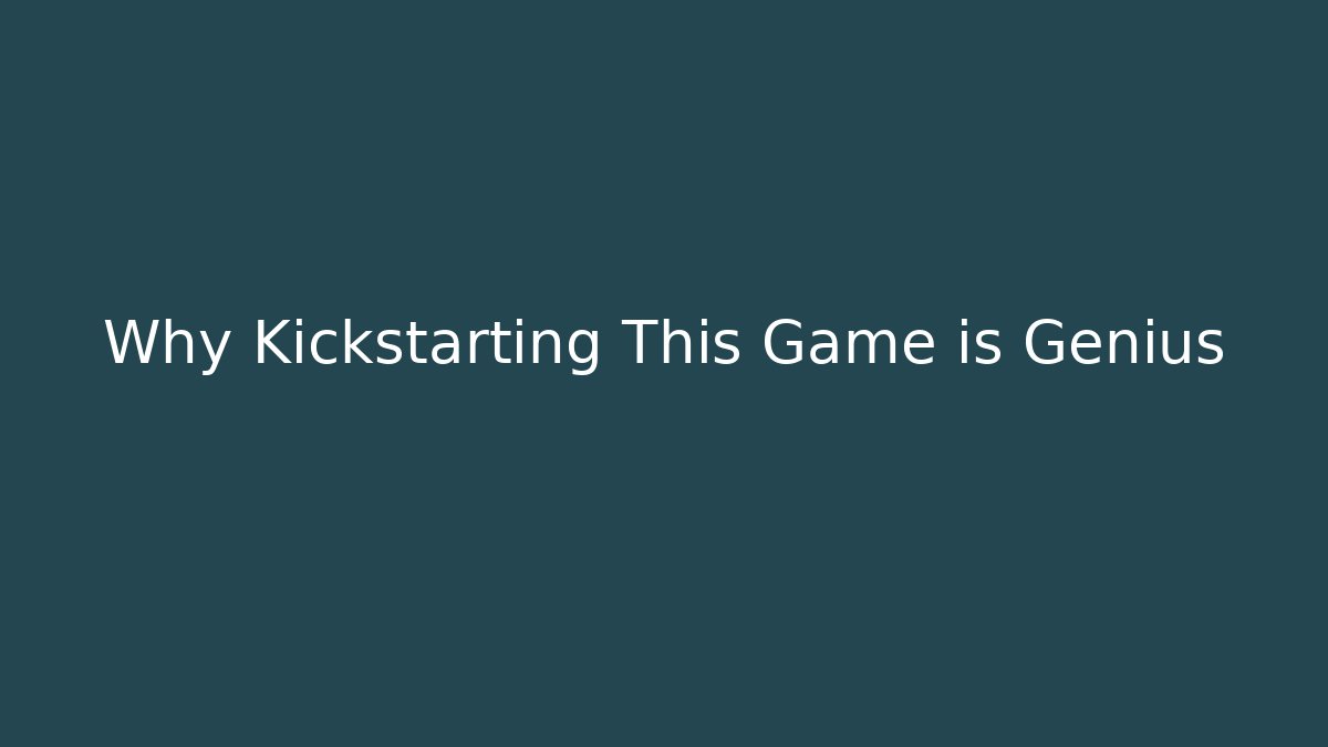 Why Kickstarting This Game is Genius