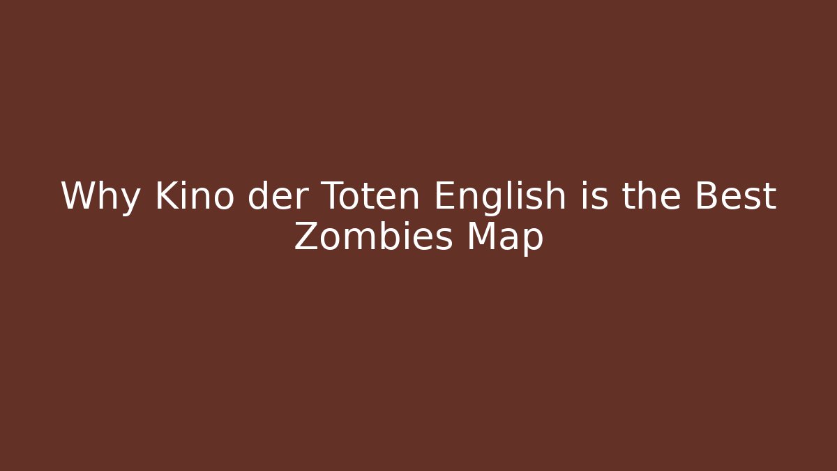 Why Kino der Toten English is the Best Zombies Map - Andrea Zevedo