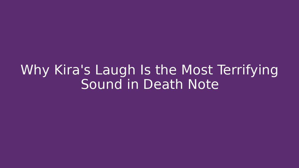 Why Kira's Laugh Is the Most Terrifying Sound in Death Note - Andrea Zevedo