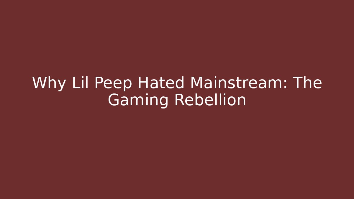 Why Lil Peep Hated Mainstream: The Gaming Rebellion