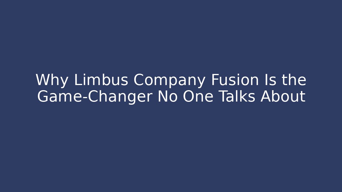 Why Limbus Company Fusion Is the Game-Changer No One Talks About
