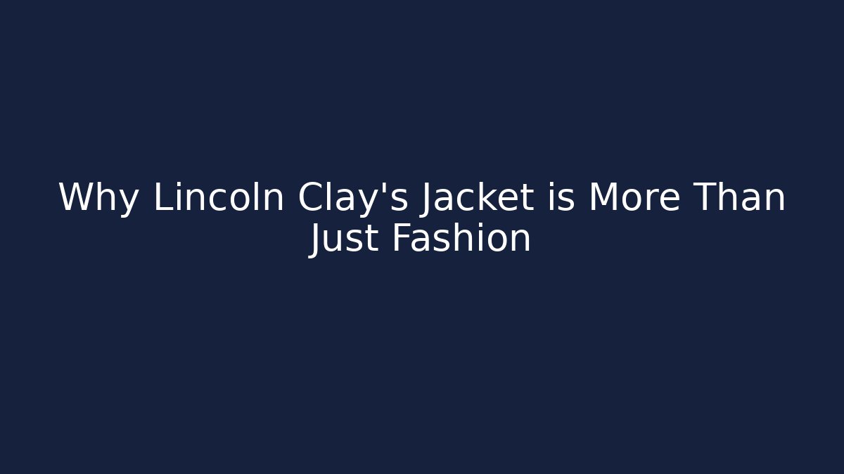 Why Lincoln Clay's Jacket is More Than Just Fashion