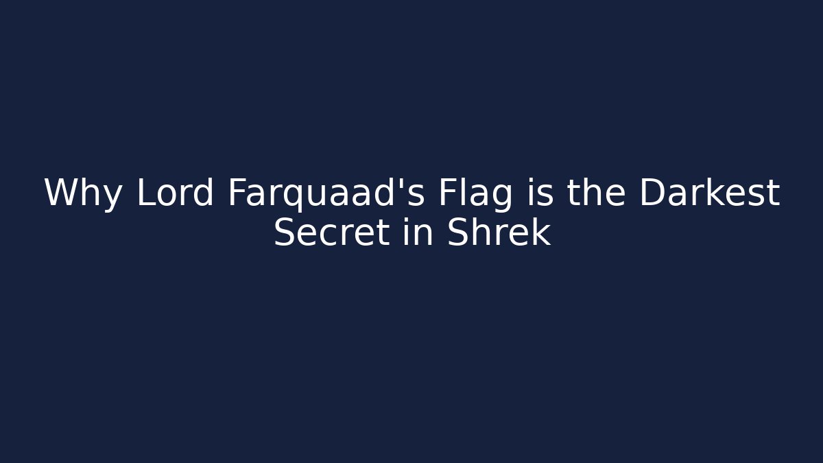Why Lord Farquaad's Flag is the Darkest Secret in Shrek