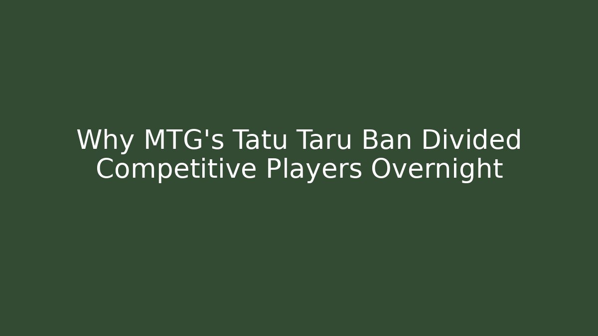Why MTG's Tatu Taru Ban Divided Competitive Players Overnight