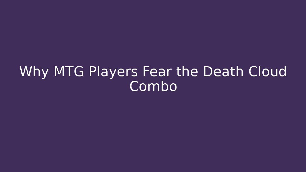 Why MTG Players Fear the Death Cloud Combo