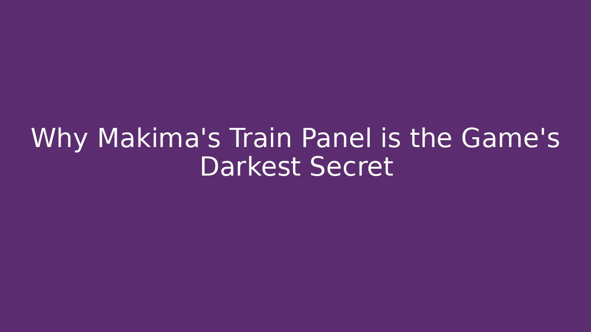 Why Makima’s Train Panel is the Game's Darkest Secret - Andrea Zevedo