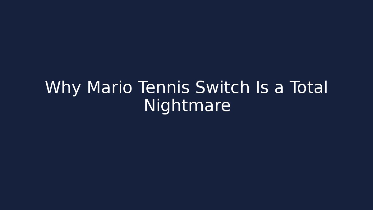 Why Mario Tennis Switch Is a Total Nightmare