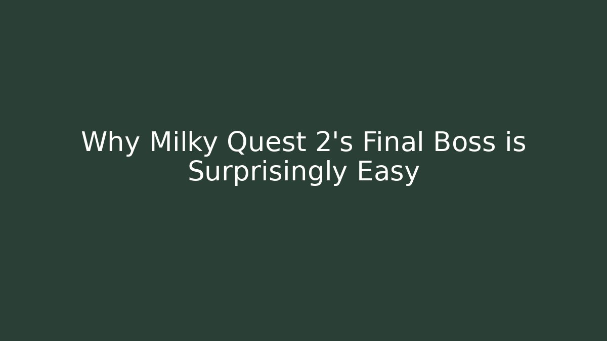 Why Milky Quest 2's Final Boss is Surprisingly Easy - Andrea Zevedo