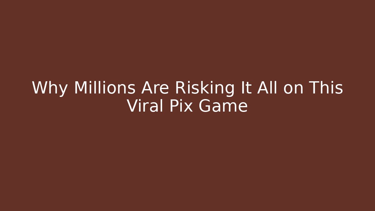 Why Millions Are Risking It All on This Viral Pix Game