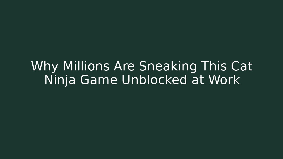 Why Millions Are Sneaking This Cat Ninja Game Unblocked at Work