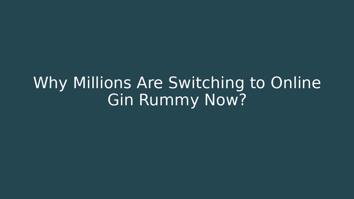 Why Millions Are Switching to Online Gin Rummy Now?