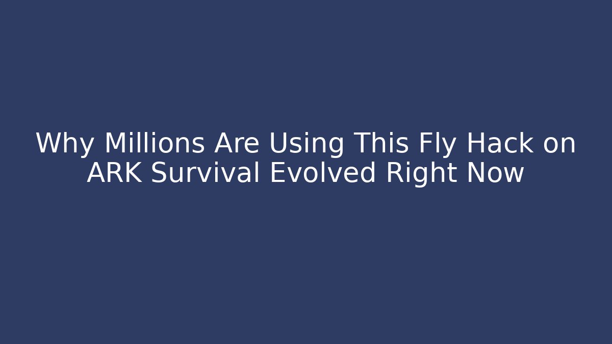 Why Millions Are Using This Fly Hack on ARK Survival Evolved Right Now