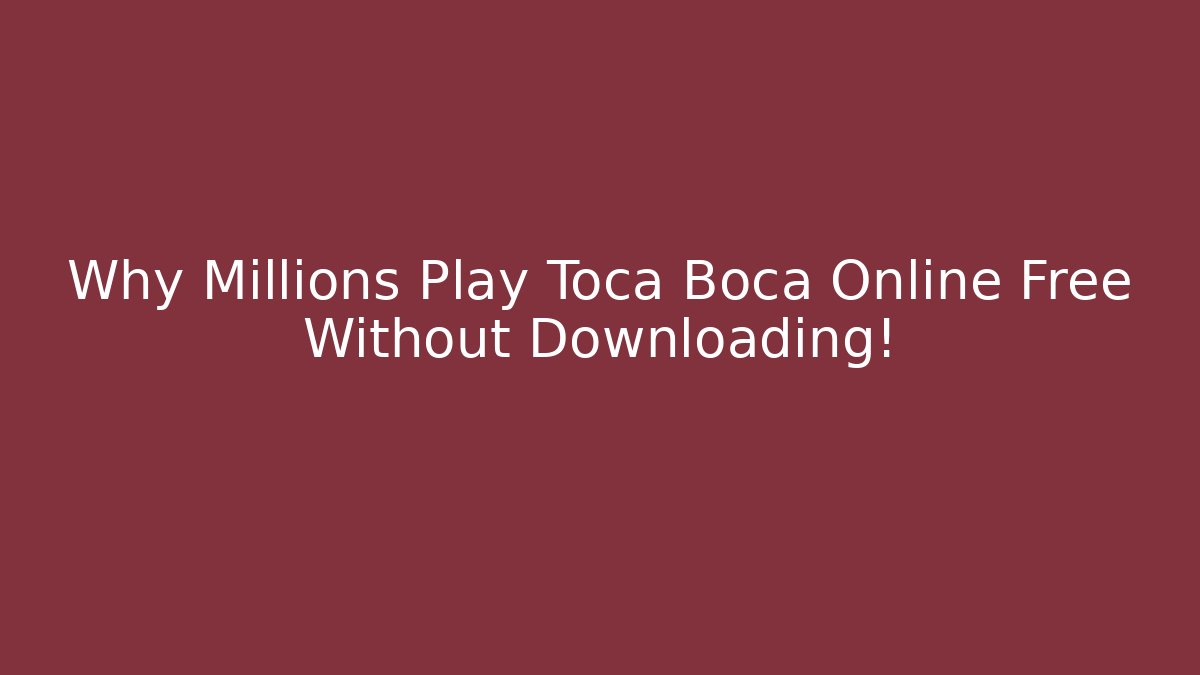 Why Millions Play Toca Boca Online Free Without Downloading!