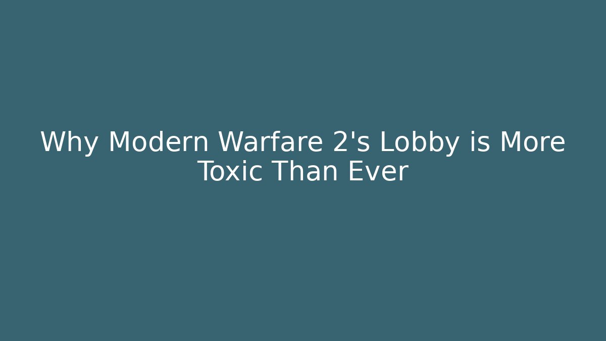 Why Modern Warfare 2's Lobby is More Toxic Than Ever