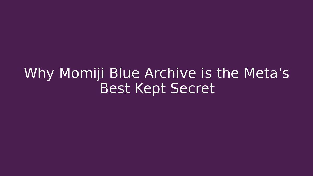 Why Momiji Blue Archive is the Meta's Best Kept Secret