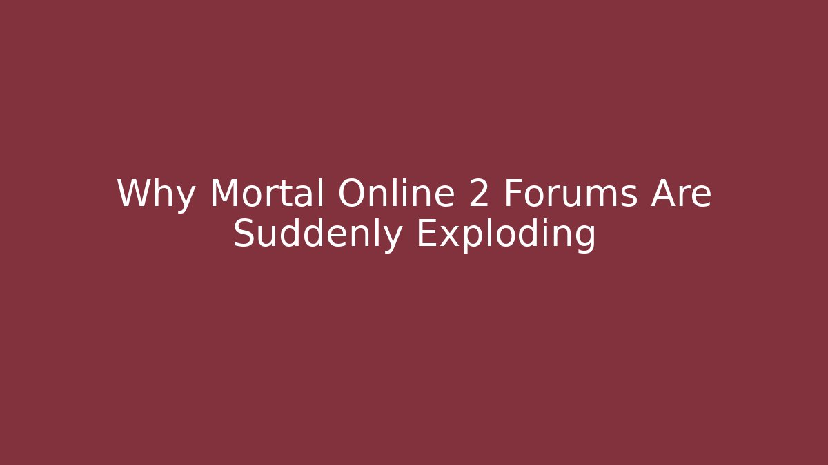 Why Mortal Online 2 Forums Are Suddenly Exploding - Andrea Zevedo
