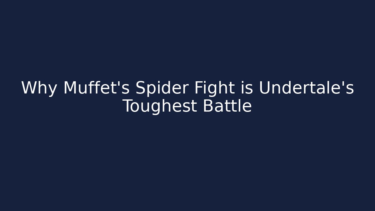 Why Muffet's Spider Fight is Undertale's Toughest Battle