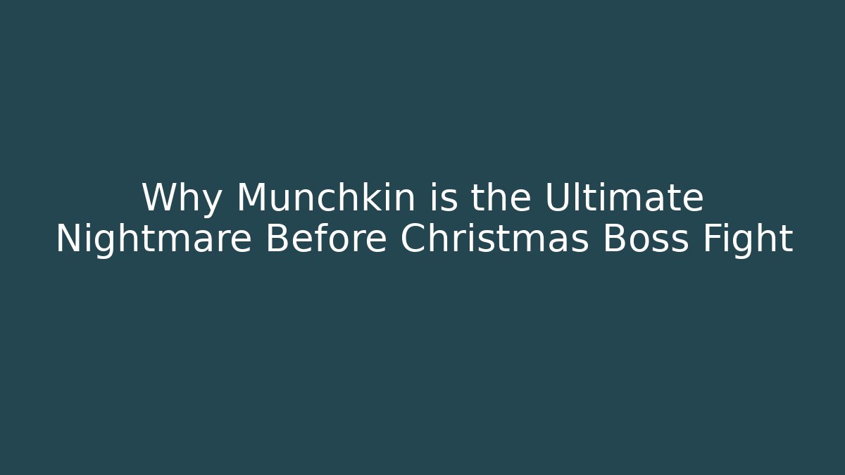 Why Munchkin is the Ultimate Nightmare Before Christmas Boss Fight