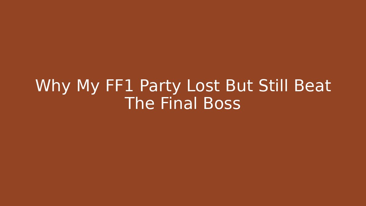 Why My FF1 Party Lost But Still Beat The Final Boss