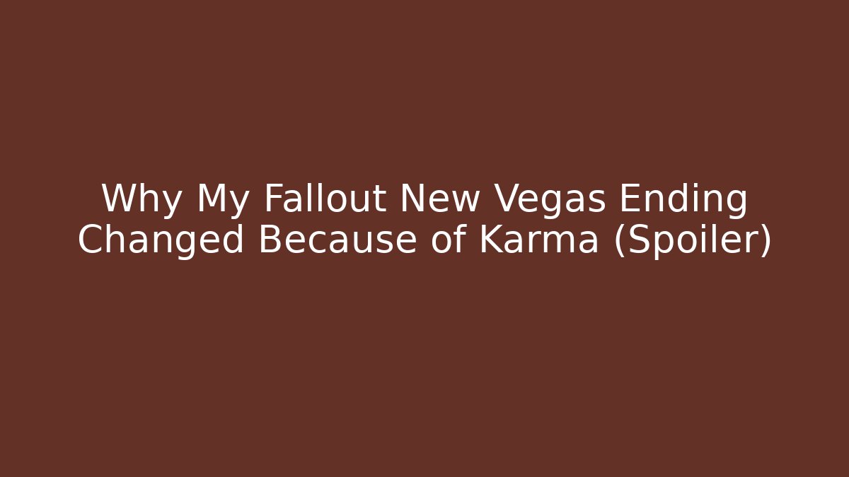 Why My Fallout New Vegas Ending Changed Because of Karma (Spoiler)