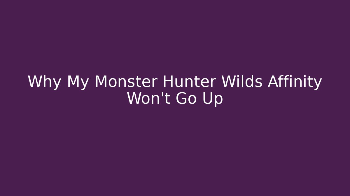 Why My Monster Hunter Wilds Affinity Won't Go Up