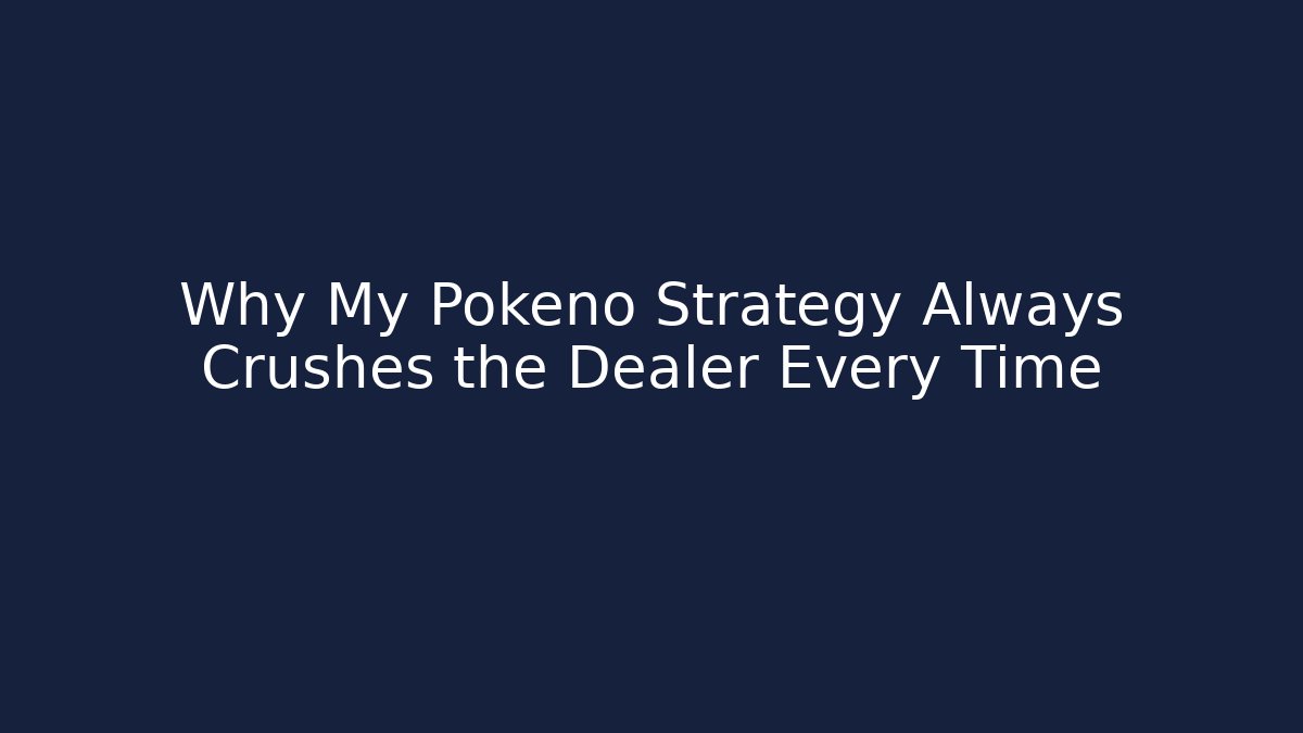 Why My Pokeno Strategy Always Crushes the Dealer Every Time