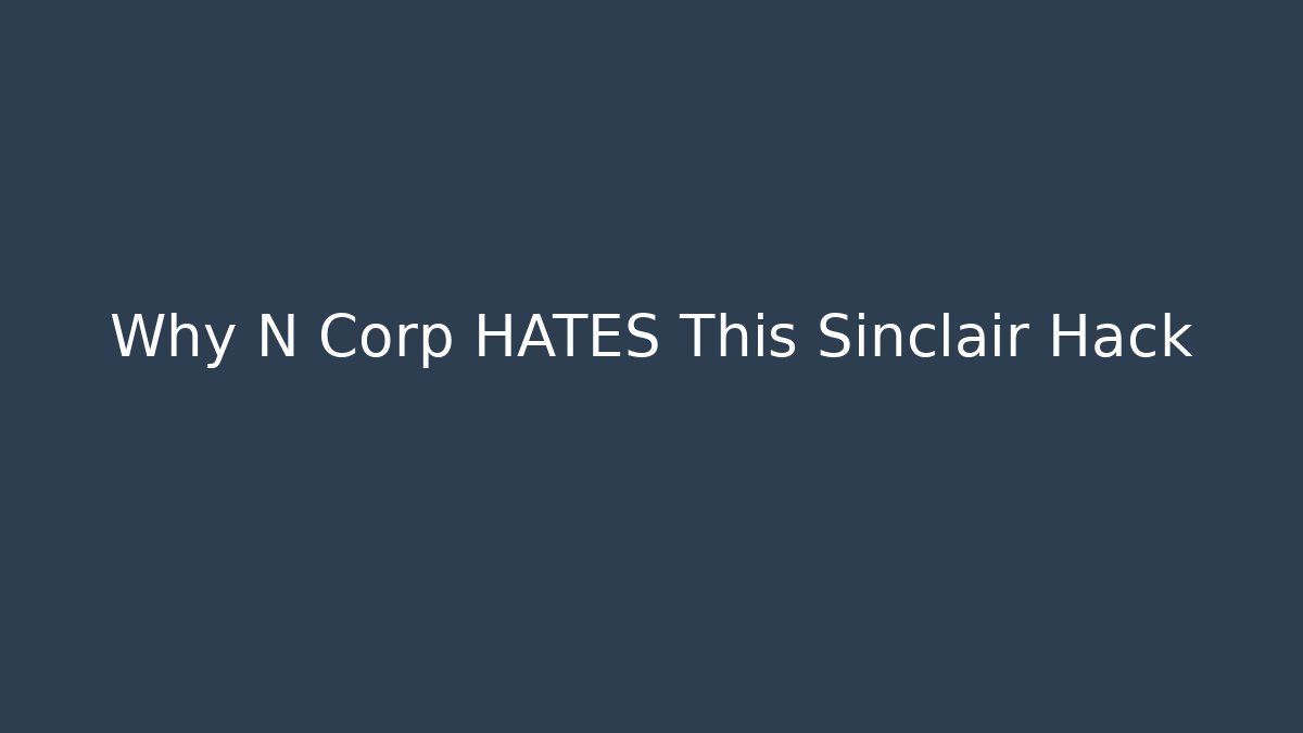 Why N Corp HATES This Sinclair Hack - Andrea Zevedo