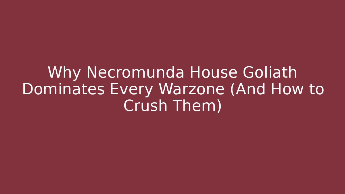 Why Necromunda House Goliath Dominates Every Warzone (And How to Crush Them) - Andrea Zevedo