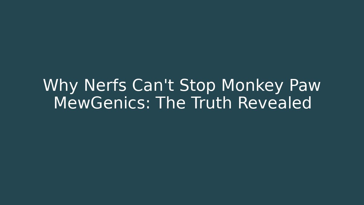 Why Nerfs Can't Stop Monkey Paw MewGenics: The Truth Revealed