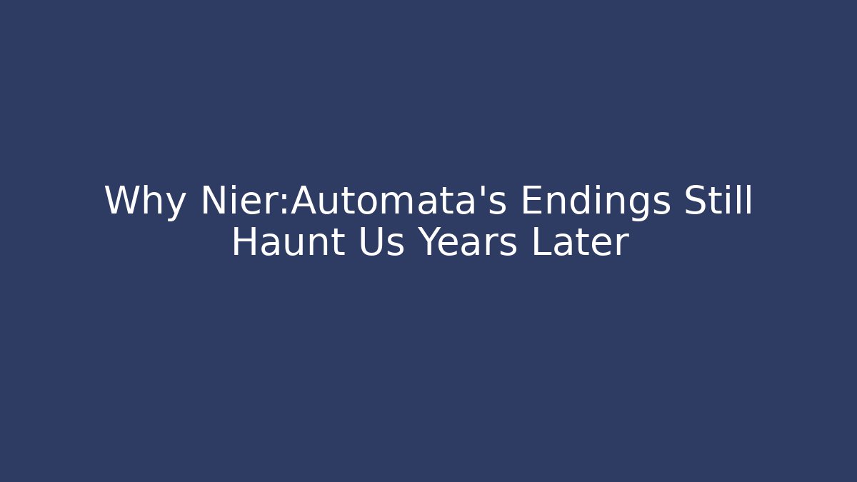 Why Nier:Automata's Endings Still Haunt Us Years Later