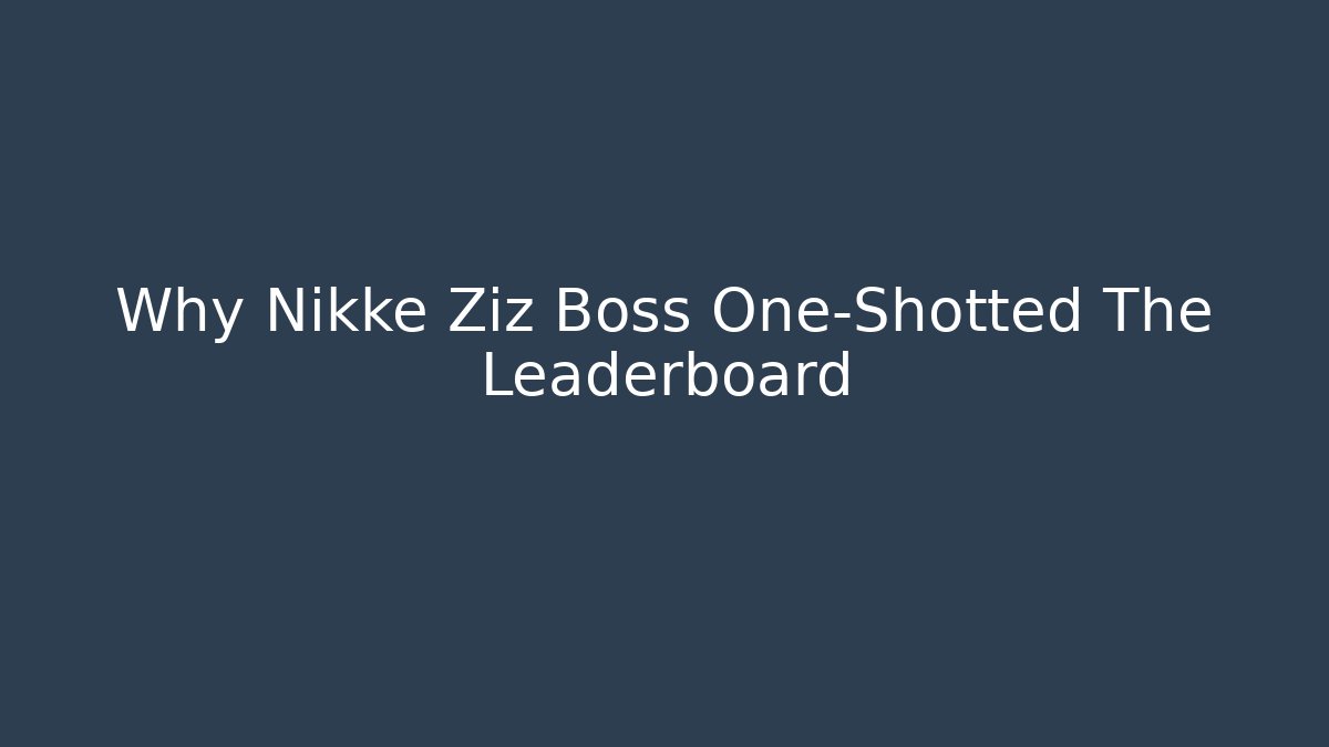 Why Nikke Ziz Boss One-Shotted The Leaderboard