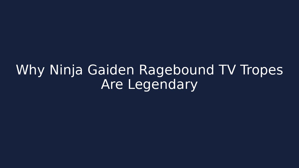 Why Ninja Gaiden Ragebound TV Tropes Are Legendary