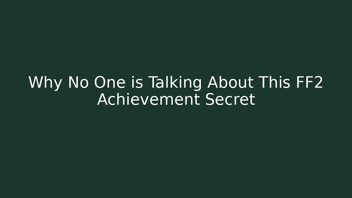Why No One is Talking About This FF2 Achievement Secret