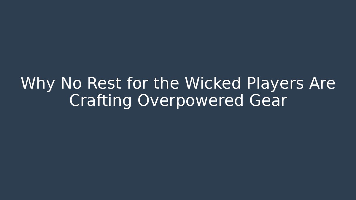 Why No Rest for the Wicked Players Are Crafting Overpowered Gear