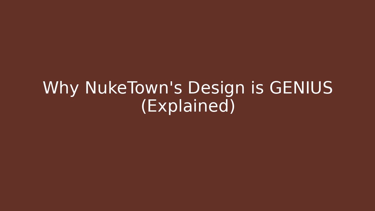 Why NukeTown’s Design is GENIUS (Explained)