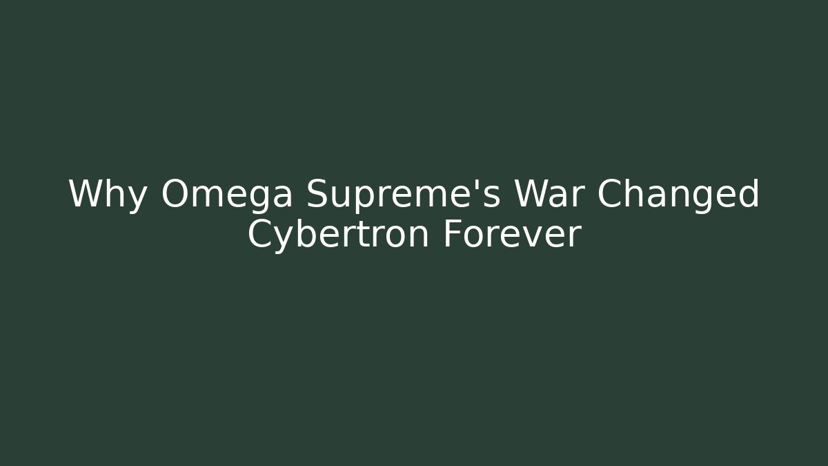 Why Omega Supreme's War Changed Cybertron Forever