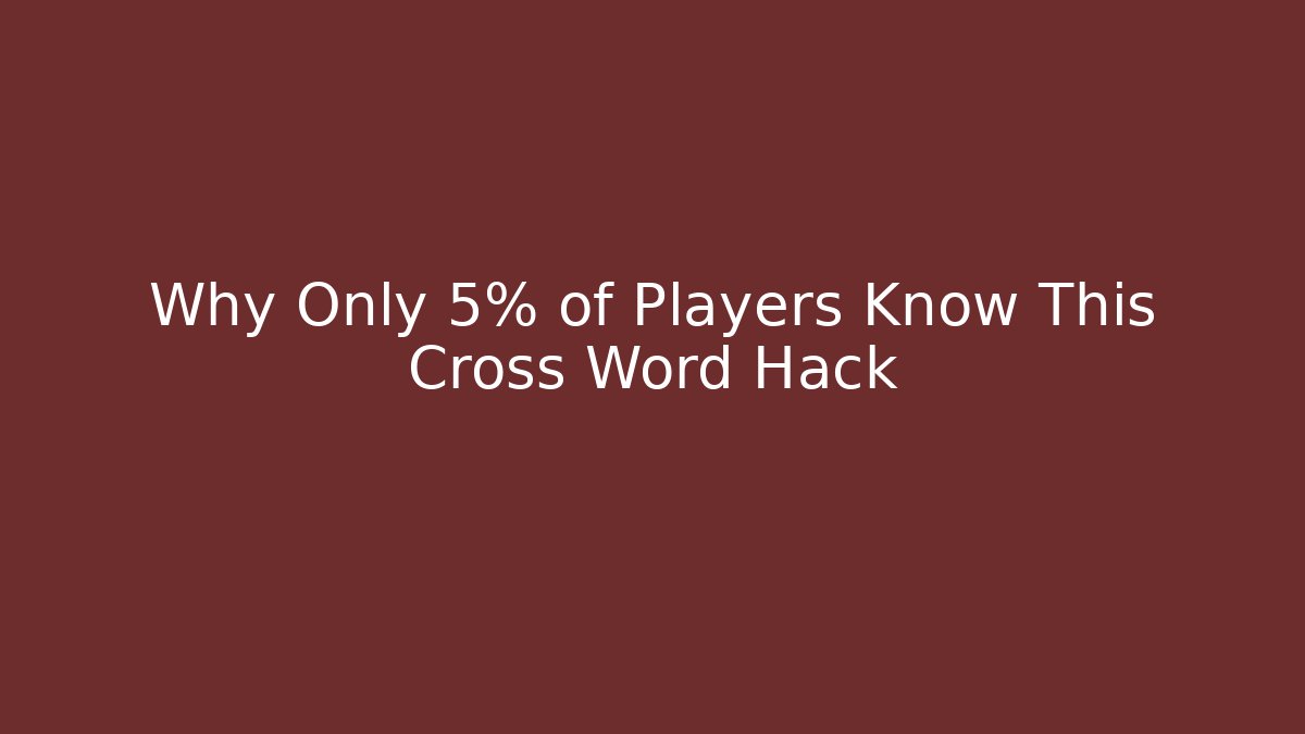 Why Only 5% of Players Know This Cross Word Hack