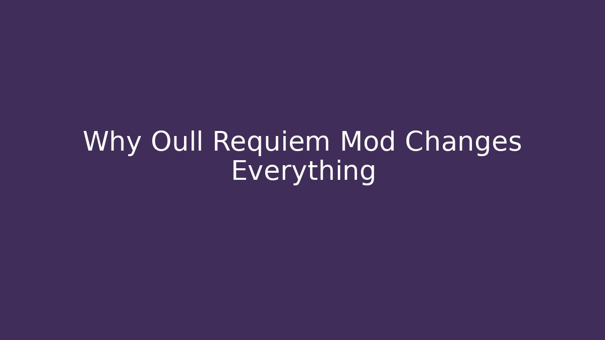 Why Oull Requiem Mod Changes Everything - Andrea Zevedo