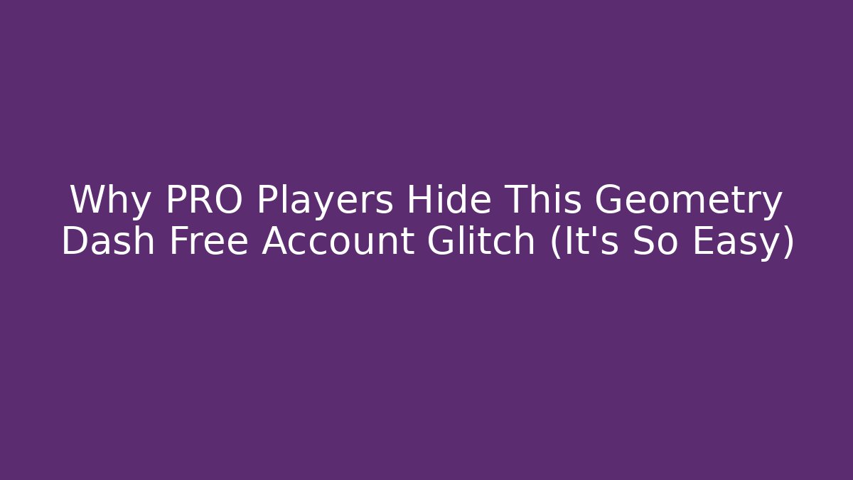 Why PRO Players Hide This Geometry Dash Free Account Glitch (It's So Easy)