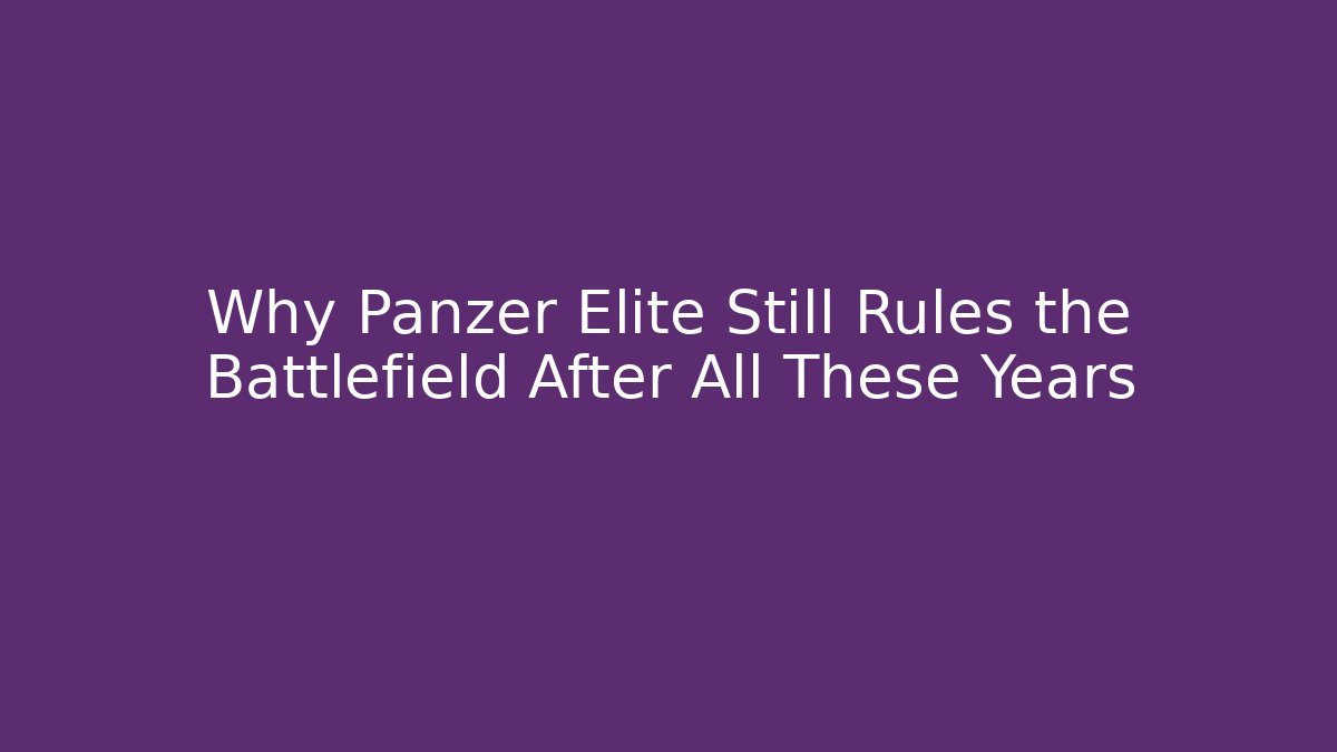 Why Panzer Elite Still Rules the Battlefield After All These Years