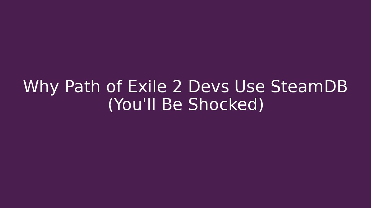 Why Path of Exile 2 Devs Use SteamDB (You’ll Be Shocked)