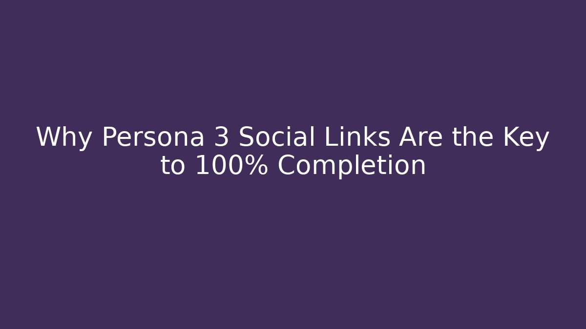 Why Persona 3 Social Links Are the Key to 100% Completion